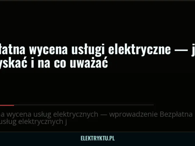 Bezpłatna wycena usług elektrycznych — jak ją uzyskać i na co uważać