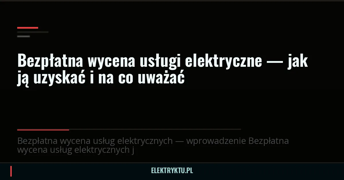 Bezpłatna wycena usług elektrycznych — jak ją uzyskać i na co uważać