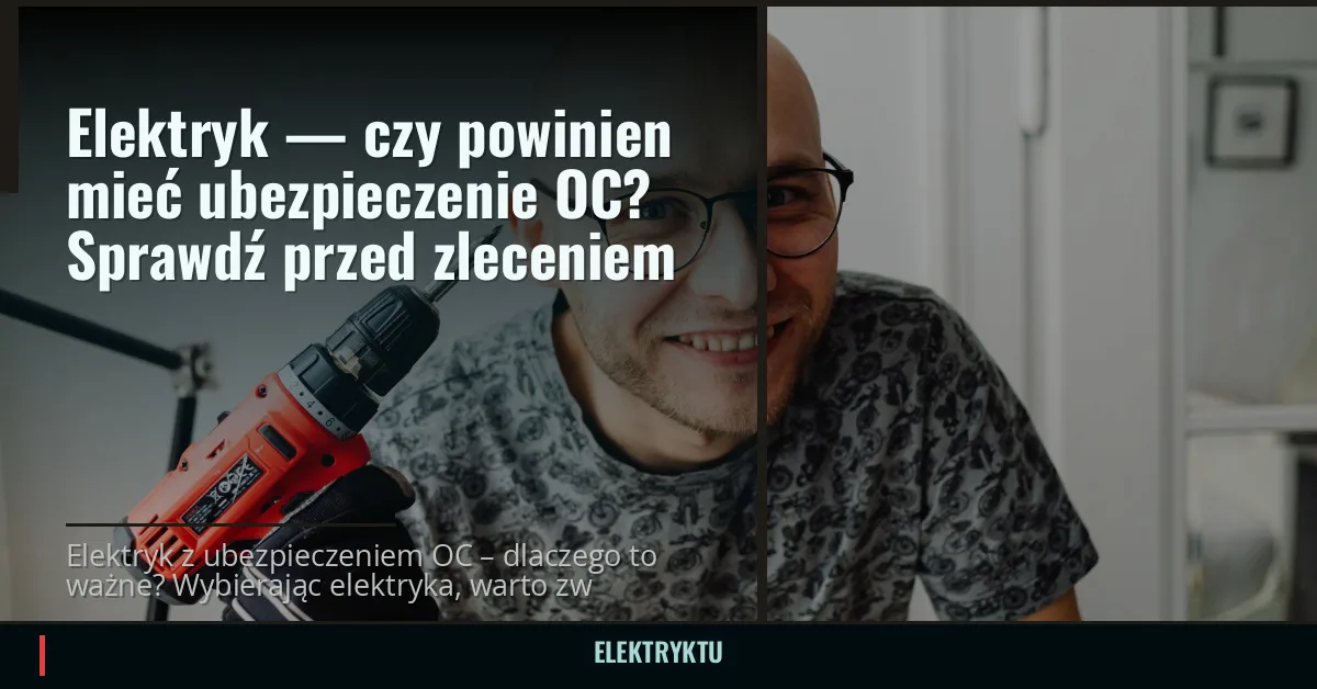Elektryk — czy powinien mieć ubezpieczenie OC? Sprawdź przed zleceniem