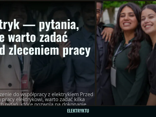 Elektryk — pytania, które warto zadać przed zleceniem pracy — elektryktu.pl
