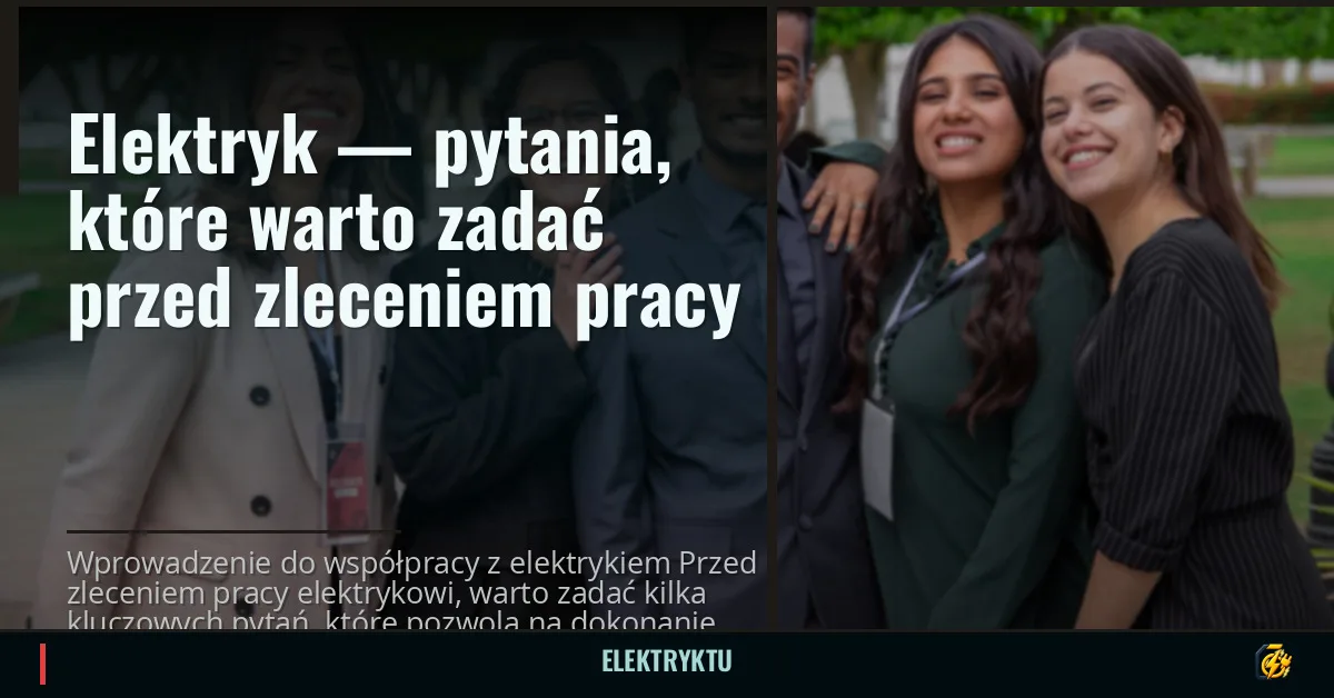Elektryk — pytania, które warto zadać przed zleceniem pracy