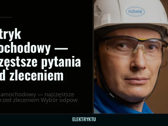 Elektryk samochodowy — najczęstsze pytania przed zleceniem — elektryktu.pl