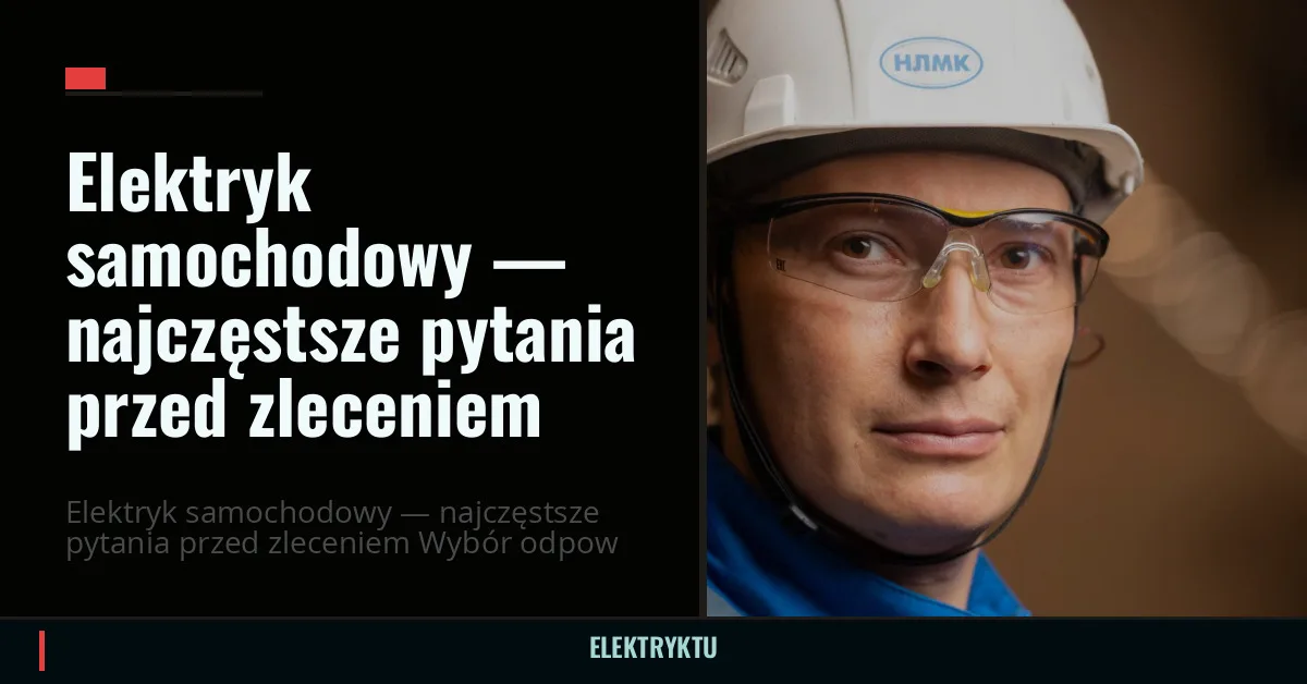Elektryk samochodowy — najczęstsze pytania przed zleceniem