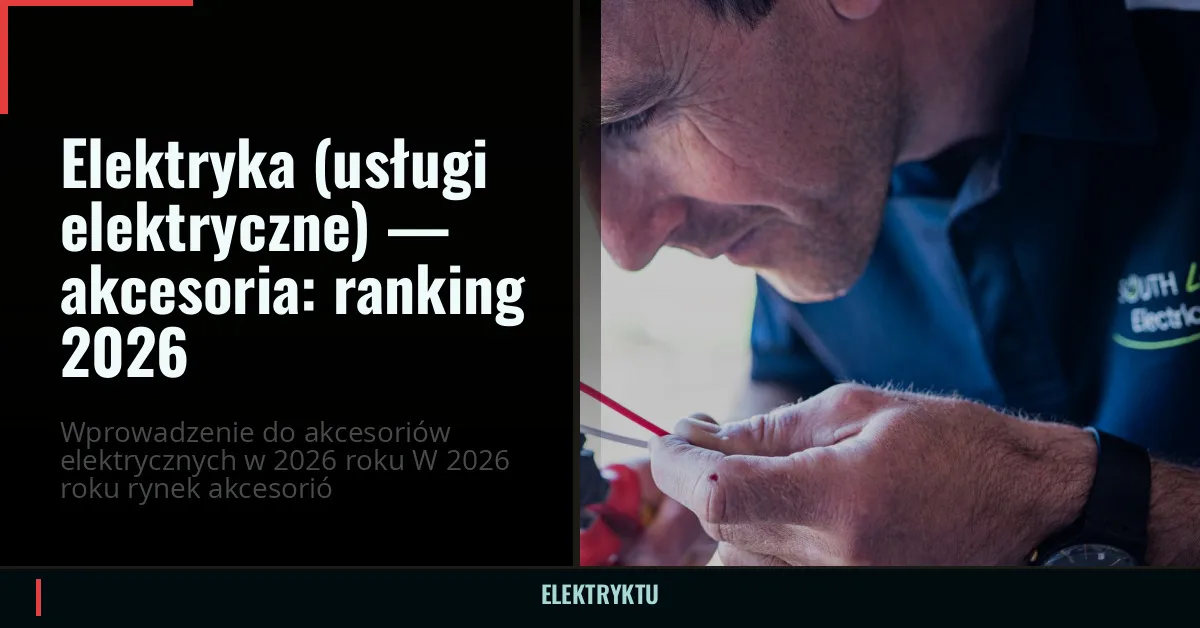 Elektryka (usługi elektryczne) — akcesoria: ranking 2026