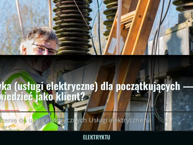 Elektryka (usługi elektryczne) dla początkujących — co warto wiedzieć jako klient?