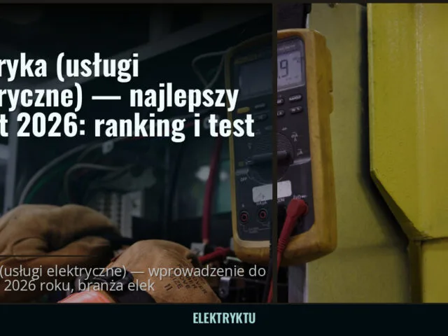 Elektryka (usługi elektryczne) — najlepszy sprzęt 2026: ranking i test — elektryktu.pl