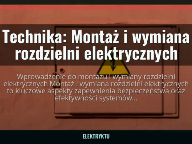 Technika: Montaż i wymiana rozdzielni elektrycznych — elektryktu.pl