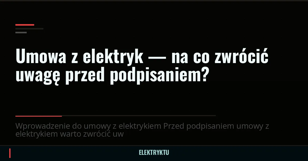 Umowa z elektryk — na co zwrócić uwagę przed podpisaniem?