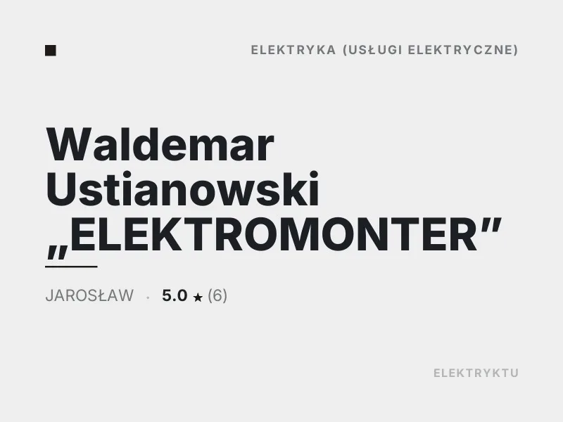 Waldemar Ustianowski ELEKTROMONTER Elektryka Jarosław