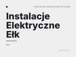 Instalacje Elektryczne Ełk