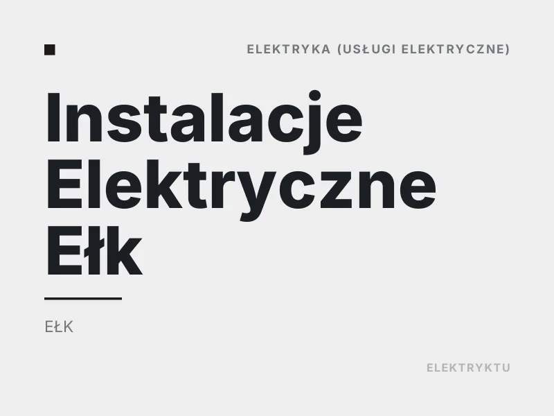 Instalacje Elektryczne Ełk usługi elektryczne Ełk