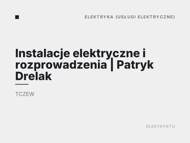 Instalacje elektryczne i rozprowadzenia Patryk Drelak elektryka Tczew