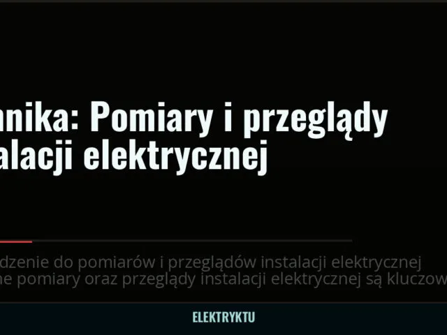Technika: Pomiary i przeglądy instalacji elektrycznej