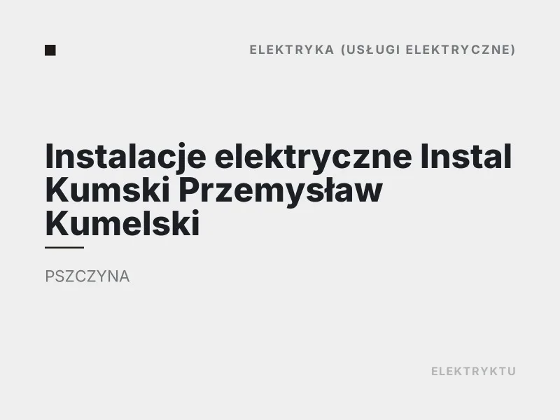 Instalacje elektryczne Instal Kumski Przemysław Kumelski elektryka Pszczyna