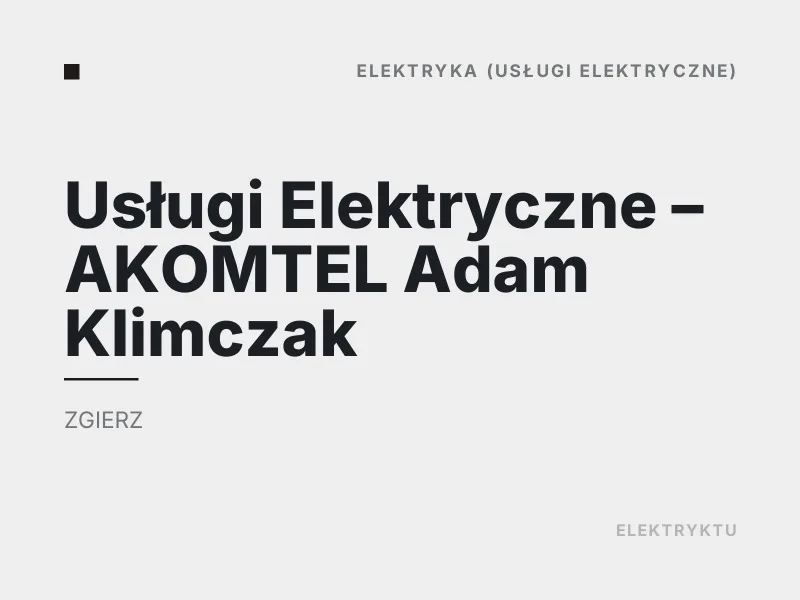 Usługi Elektryczne - AKOMTEL Adam Klimczak Diagnostyka usterek elektrycznych Zgierz