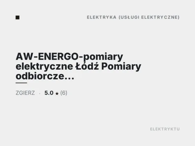 AW-ENERGO-pomiary elektryczne Łódź Pomiary odbiorcze i okresowe protokoły instalacje w lokalach i halach Obsługa firm