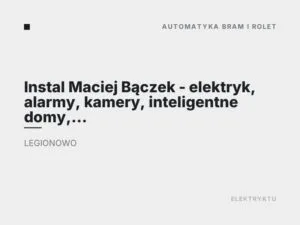 Instal Maciej Bączek – elektryk, alarmy, kamery, inteligentne domy, monitoring, automaty do bram.