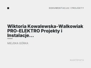 Wiktoria Kowalewska-Walkowiak PRO-ELEKTRO Projekty i Instalacje Elektryczne, Elektroenergetyczne i Elektrotechniczne