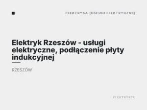Elektryk Rzeszów – usługi elektryczne, podłączenie płyty indukcyjnej