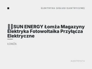 ☀️SUN ENERGY Łomża Magazyny Elektryka Fotowoltaika Przyłącza Elektryczne
