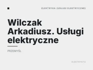 Wilczak Arkadiusz. Usługi elektryczne